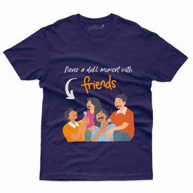Best Never A Dull T-shirt - Friends Collection