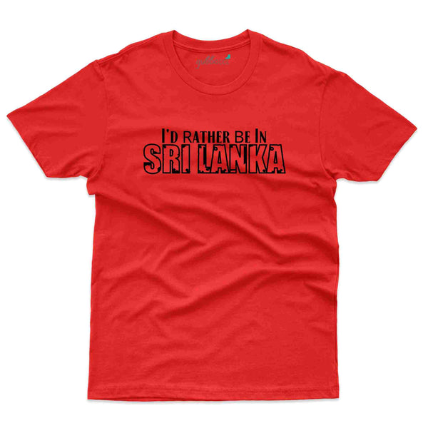 I'd Rather Be T-Shirt Sri Lanka Collection - Gubbacci