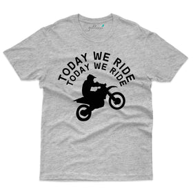 Today We Ride T-Shirt- Biker Collection