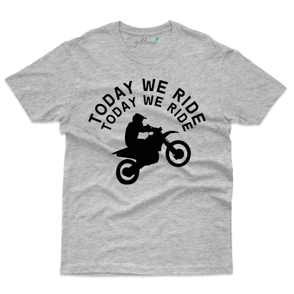 Today We Ride T-Shirt- Biker Collection - Gubbacci