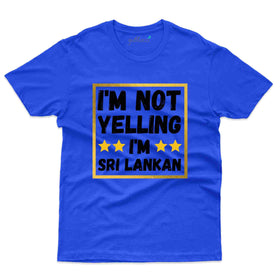 I'm Not Yelling T-Shirt Sri Lanka Collection