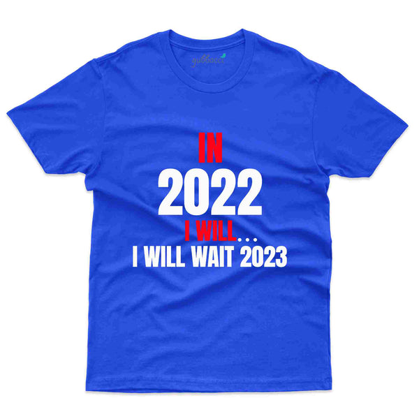Wait 2023 Custom T-shirt - New Year Collection - Gubbacci