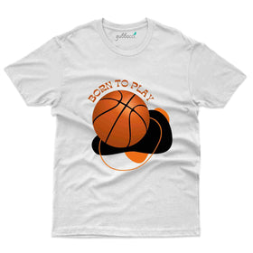 Born To Play T-shirt - Basket Ball Collection