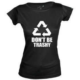 Don't Be Trashy T-Shirt - Earth Day Collection