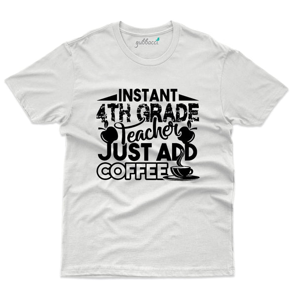Gubbacci-India Roundneck t-shirt XS Instant 4th Grade T-Shirt Just Add Coffee - Teacher's Day T-shirt Collection Buy Instant 4th Grade T-Shirt Just Add Coffee - Teacher's Day T-shirt Collection