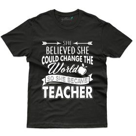 She Believed She Can Change the World: Teacher's Day T-Shirt