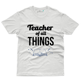Teacher of All Things - Teacher's Day T-shirt Collection