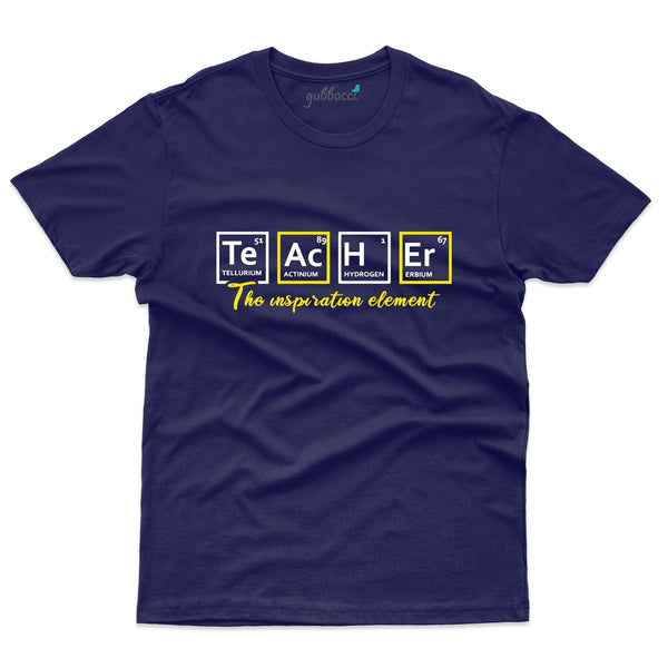 Gubbacci-India Roundneck t-shirt XS Teacher the Inspiration Element T-Shirt- Teacher's Day T-shirt Collection Buy Teacher the Inspiration Element T-Shirt- Teacher's Day T-shirt Collection