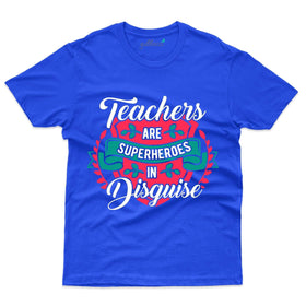 Teachers are Superheroes in Disguise - Teacher's Day T-shirt