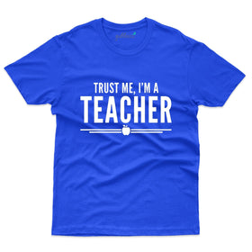 Trust Me I'm a Teacher T-Shirt - Teacher's Day T-shirt Collection