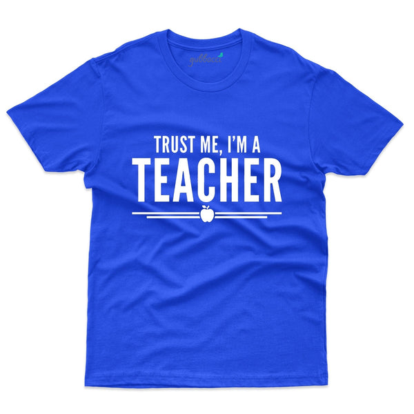 Gubbacci-India Roundneck t-shirt XS Trust Me I'm a Teacher T-Shirt - Teacher's Day T-shirt Collection Buy Trust Me I'm a Teacher T-Shirt - Teacher's Day T-shirt Collection