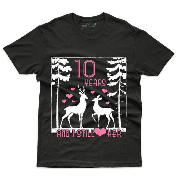 Gubbacci Apparel T-shirt S 10 Years I Still Love Her - 10th Marriage Anniversary Buy 10 Years I Still Love Her - 10th Marriage Anniversary