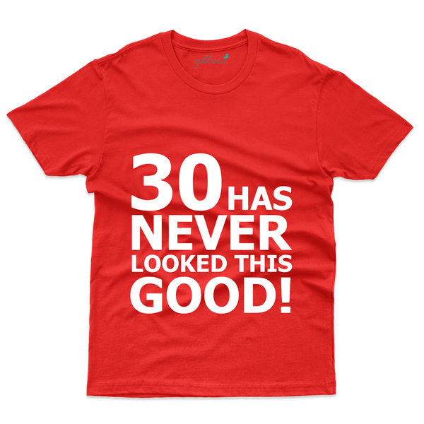 Gubbacci Apparel T-shirt S 30 Has never looked This Good T-Shirt - 30th Birthday Collection Buy 30 looks This Good T-Shirt - 30th Birthday Collection