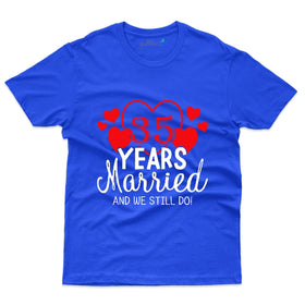 35 Years Married And Still We Do T-Shirt - 35th Anniversary Collection