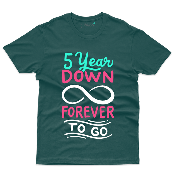 Gubbacci Apparel T-shirt S 5 Year Down Forever - 5th Marriage Anniversary Buy 5 Year Down Forever - 5th Marriage Anniversary