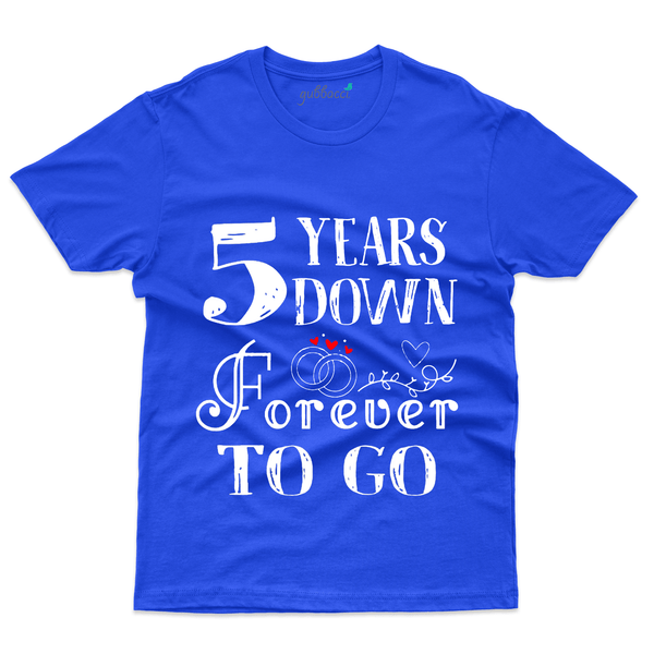 Gubbacci Apparel T-shirt S 5 Year Down Forever to go- 5th Marriage Anniversary Buy 5 Year Down Forever to go- 5th Marriage Anniversary