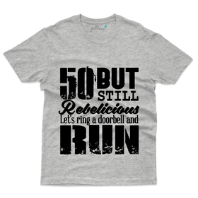 50 But Still Rebelicious T-Shirt - 50th Birthday Collection