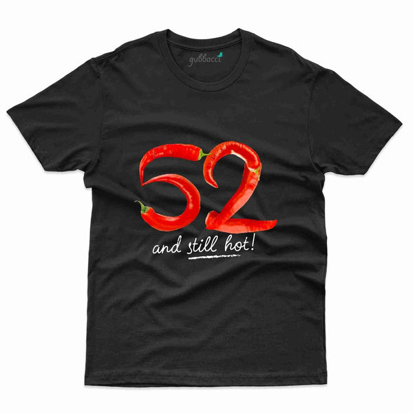 52 And Still Hot T-Shirt - 52nd Collection - Gubbacci-India