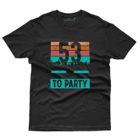 53 To Party T-Shirt - 53rd Birthday Collection