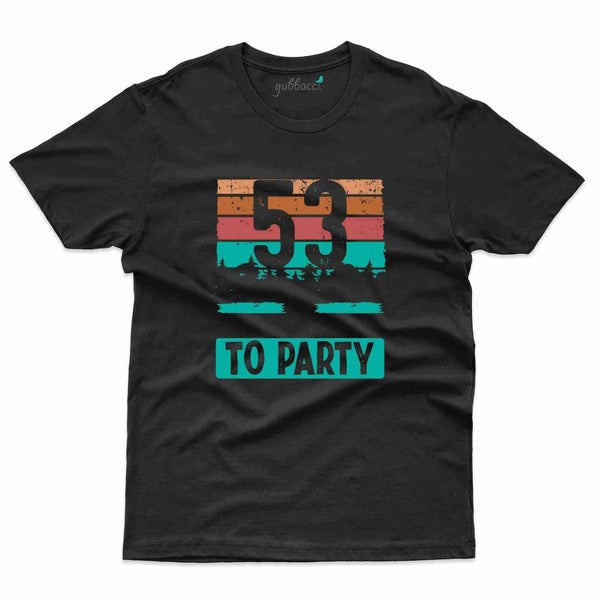 53 To Party T-Shirt - 53rd Birthday Collection - Gubbacci-India