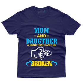 A Bond that Can't Broken T-Shirt - Mom and Daughter Collection