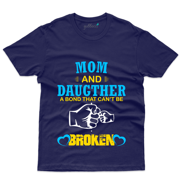 Gubbacci Apparel T-shirt S A Bond that Can't Broken T-Shirt - Mom and Daughter Collection Buy A Bond that Can't T-Shirt - Mom and Daughter Collection