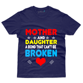 A Bond that Never Broken T-Shirt - Mom and Daughter Collection