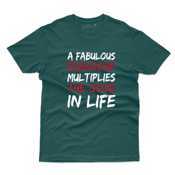 Gubbacci Apparel T-shirt S A Fabulous friendship multiplies the good in life - Friends Forever Collection Buy A Fabulous friendship T-Shirt-Friends Forever Collection