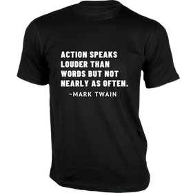 Action speaks louder than words but not nearly as often - Quotes on T-shirts