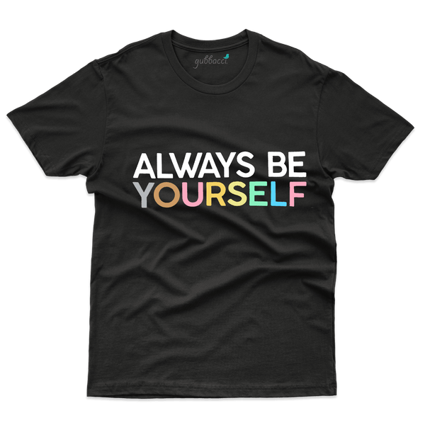 Always Be Yourself T-Shirt - Gender Expansive Collections - Gubbacci-India
