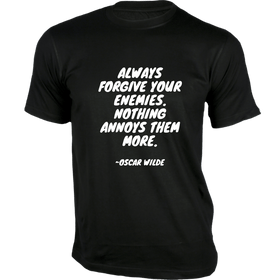Always forgive your enemies. Nothing annoys them more - Quotes On T-shirts