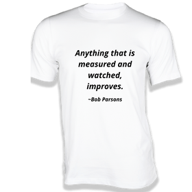 Anything that is measured and watched, improves - Quotes on t-shirts