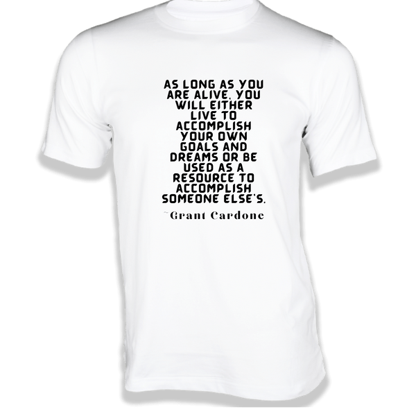 Gubbacci-India T-shirt XS As long as you are alive - Quotes on t-shirts Buy Grant Cardone Quotes on t-shirts - As long as you are