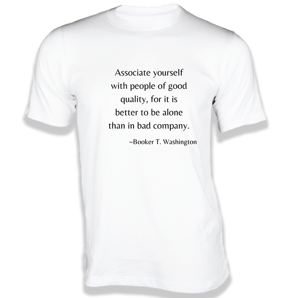 Gubbacci-India T-shirt XS Associate Yourself with people of good quality - Quotes on t-shirts Buy Booker T.Washington's Quotes On T-shirts