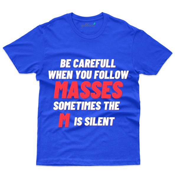 Gubbacci Apparel T-shirt S Be Careful when you follow the Masses T-Shirt- Funny Saying Buy Be Careful when you follow the Masses - Funny Saying