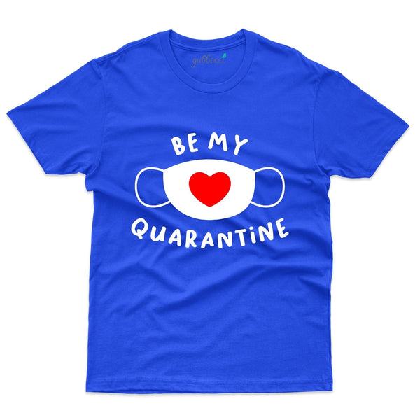 Be My Quarentine T-Shirt - Valentine's Day Collection - Gubbacci-India