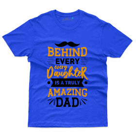 Behind Every Daughter T-Shirt - Dad and Daughter Collection