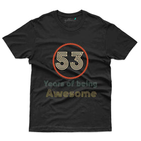 Being Awesome T-Shirt - 53rd Birthday Collection