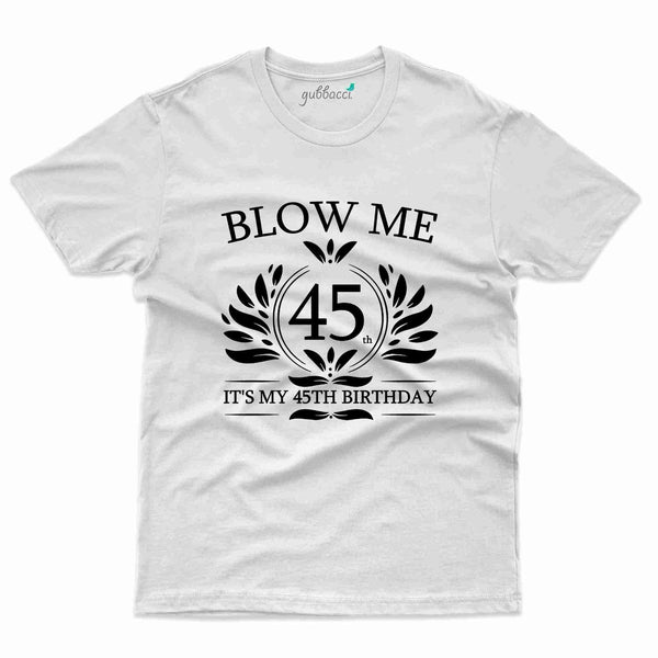 Blow Me 45 T-Shirt - 45th Birthday Collection - Gubbacci-India