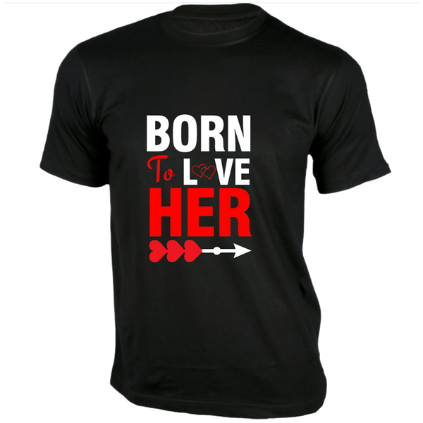 Gubbacci Apparel T-shirt Born to love Her T-Shirt - Couple Design Buy Born to love Her T-Shirt - Couple Design