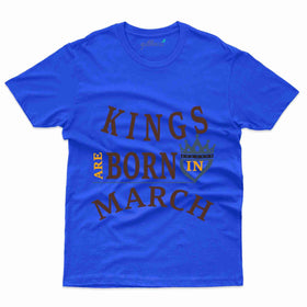 King are Born in March T-Shirt - March Birthday T-Shirt