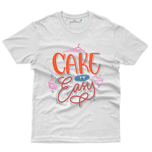 Cake It Easy T-Shirt- Positivity Collection - Gubbacci