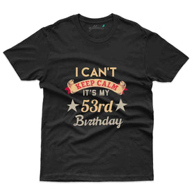 Can't Keep Calm T-Shirt - 53rd Birthday Collection