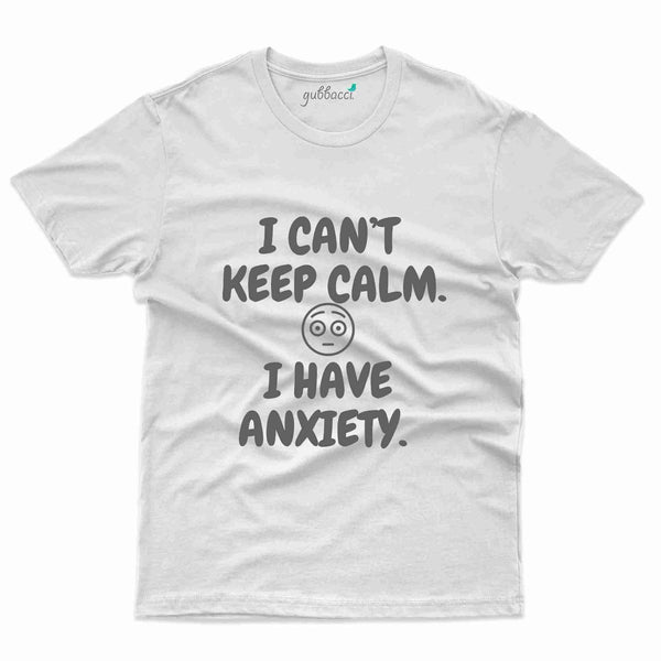Can't Keep Calm T-Shirt- Anxiety Awareness Collection - Gubbacci