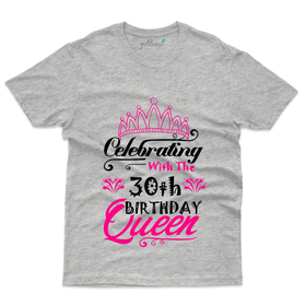 Celebrating with the 30 Queen T-Shirt - 30th Birthday T-Shirt