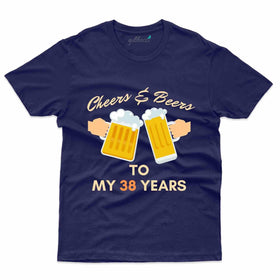 Cheers And Beers 2 T-Shirt - 38th Birthday Collection
