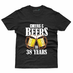 Cheers And Beers T-Shirt - 38th Birthday Collection