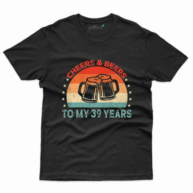 Cheers And Beers 3 T-Shirt - 39th Birthday Collection