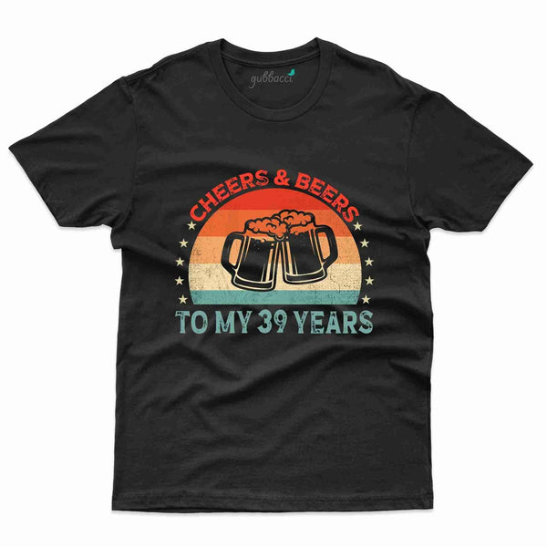 Cheers And Beers 3 T-Shirt - 39th Birthday Collection - Gubbacci-India