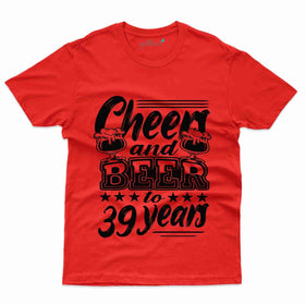 Cheers And Beers 39 Years T-Shirt - 39th Birthday Collection